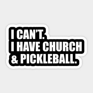 I Can't I Have Church And Pickleball Sticker